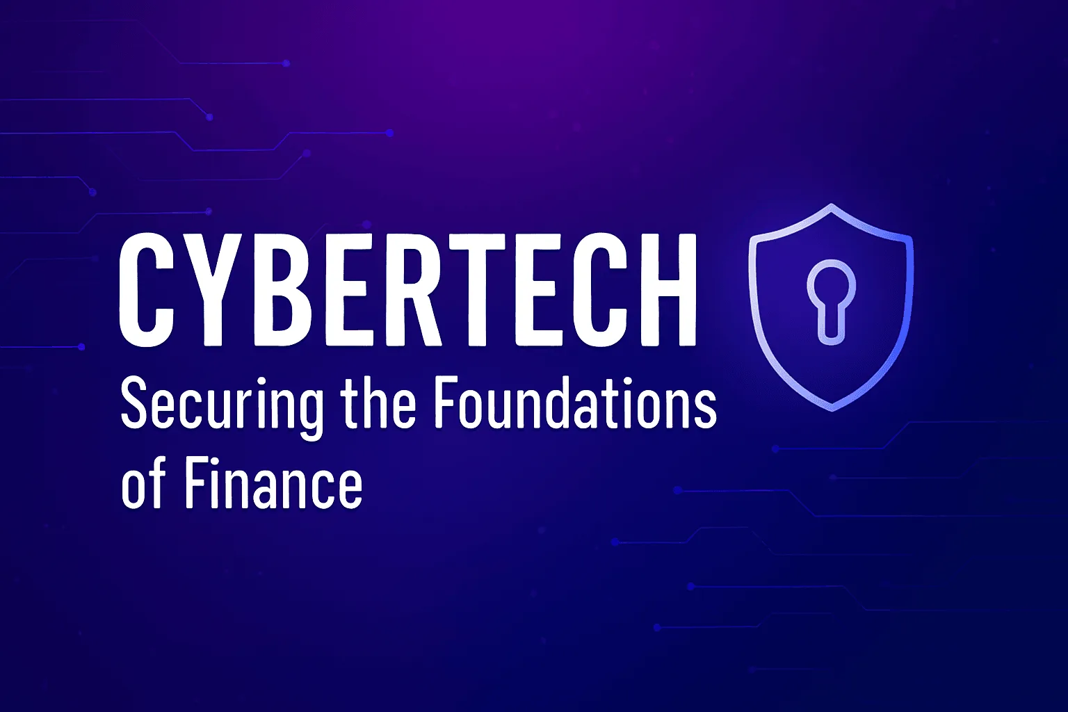 Cybertech: Securing the Foundations of Finance