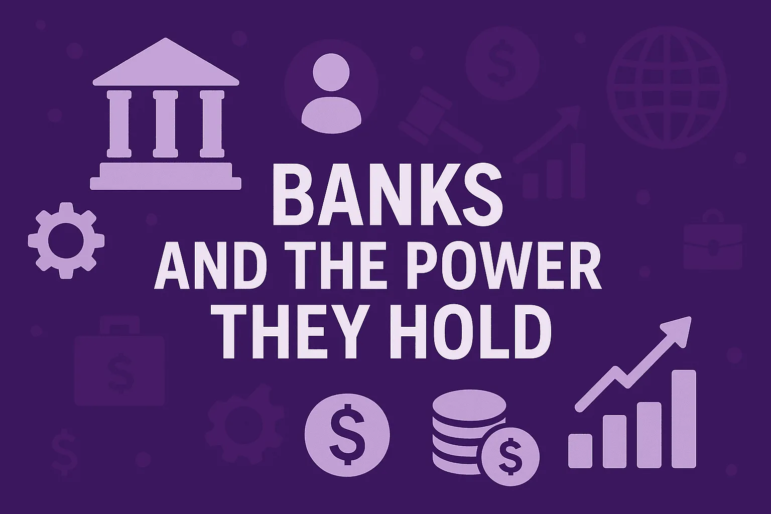 Banks and the Power They Hold
