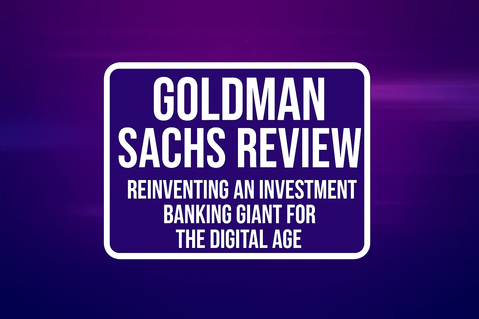 Goldman Sachs Review: Investment Banking Giant Reinvention