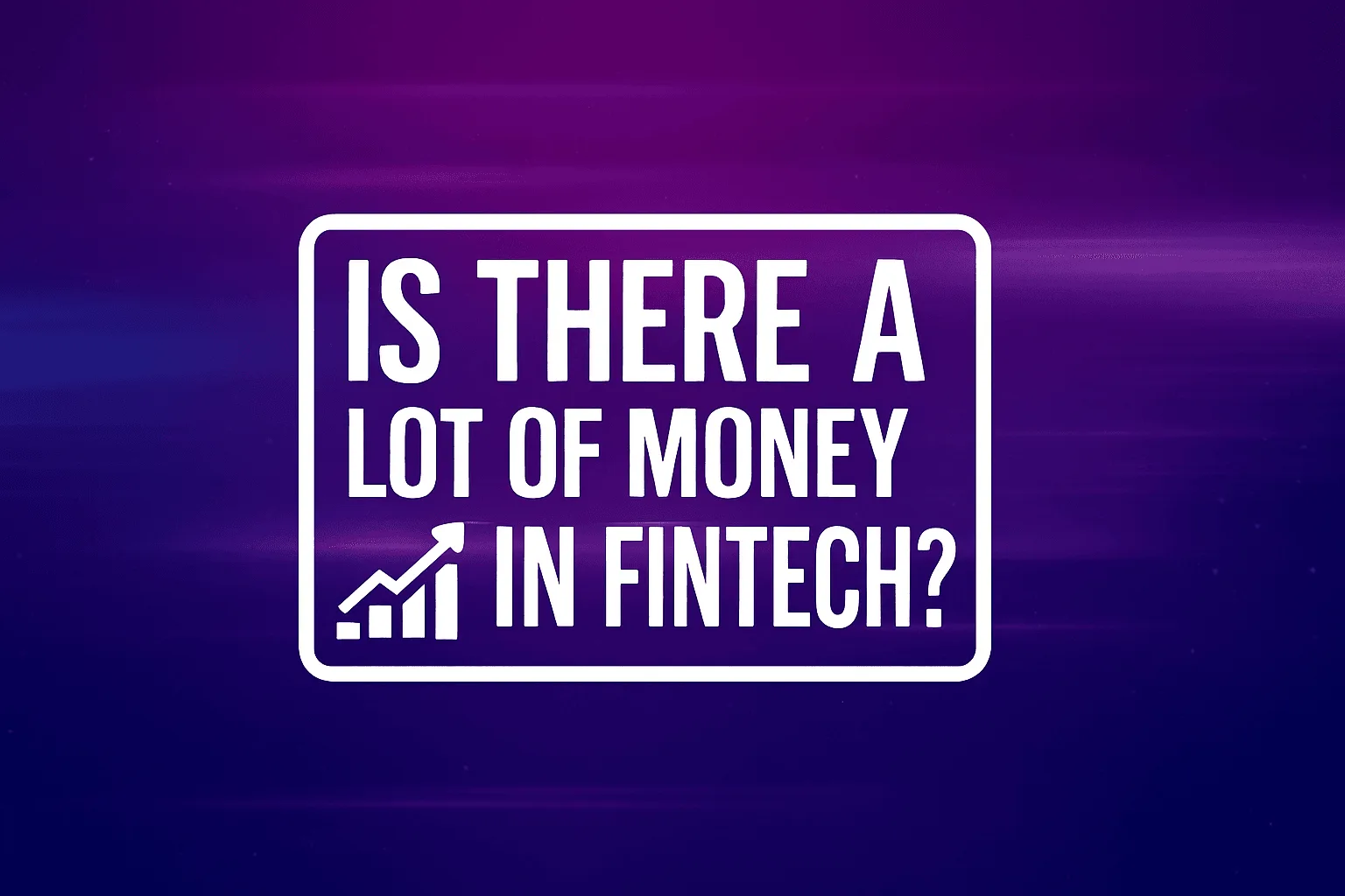 Is There A Lot of Money in Fintech?