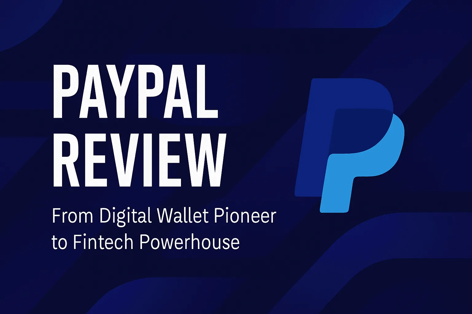 PayPal Review: From Digital Wallet Pioneer to Fintech Powerhouse