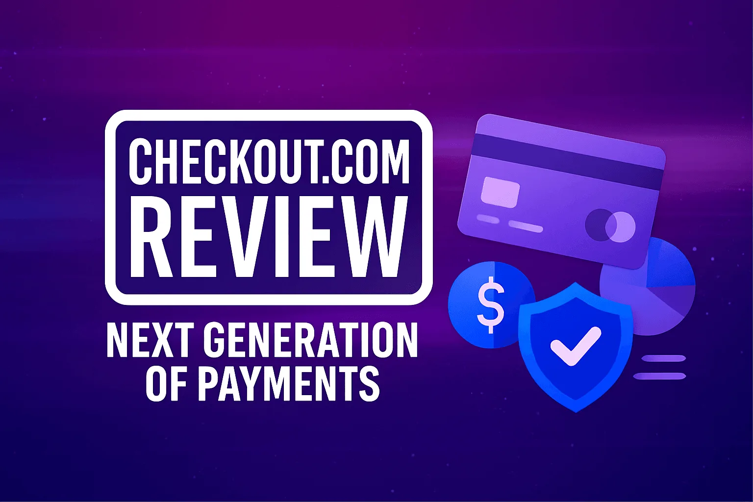 Checkout.com Review: Next Gen Payments