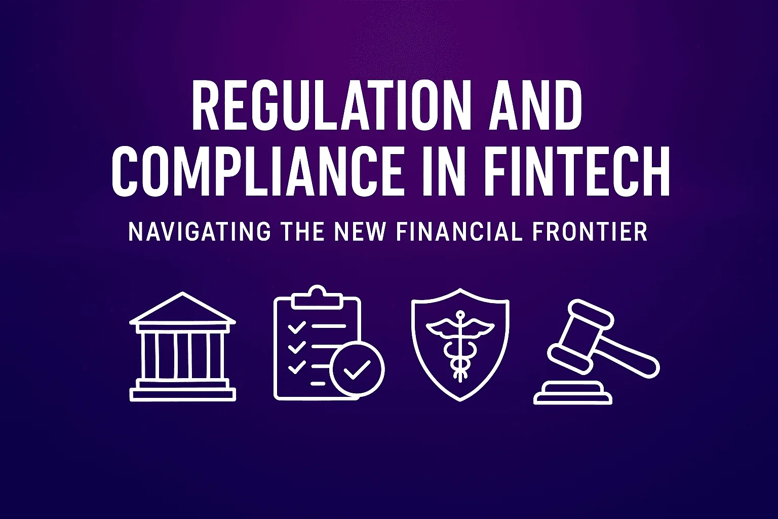 Regulation and Compliance in Fintech: Navigating the New Financial Frontier