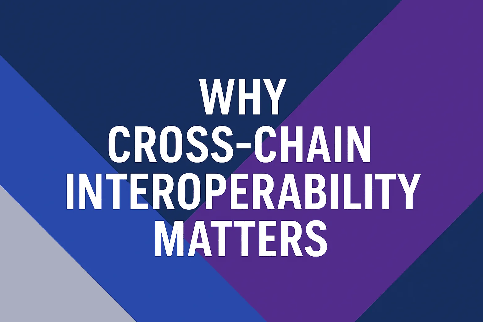 Why Cross-Chain Interoperability Matters