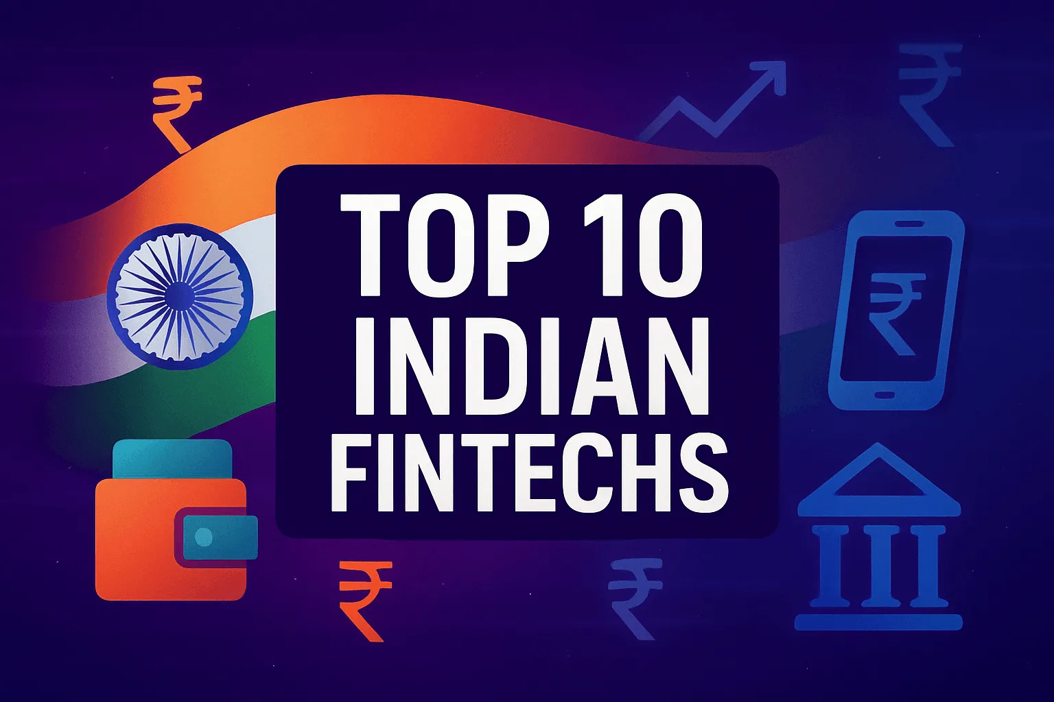 Top 10 Indian Fintechs: Innovation, Growth, and Global Ambition