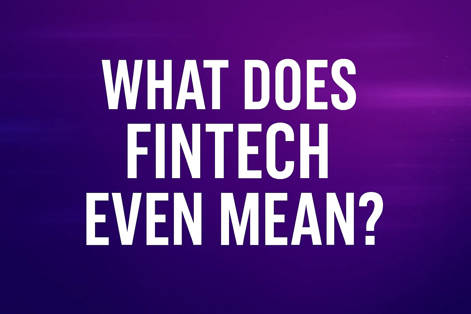 What Does Fintech Even Mean?