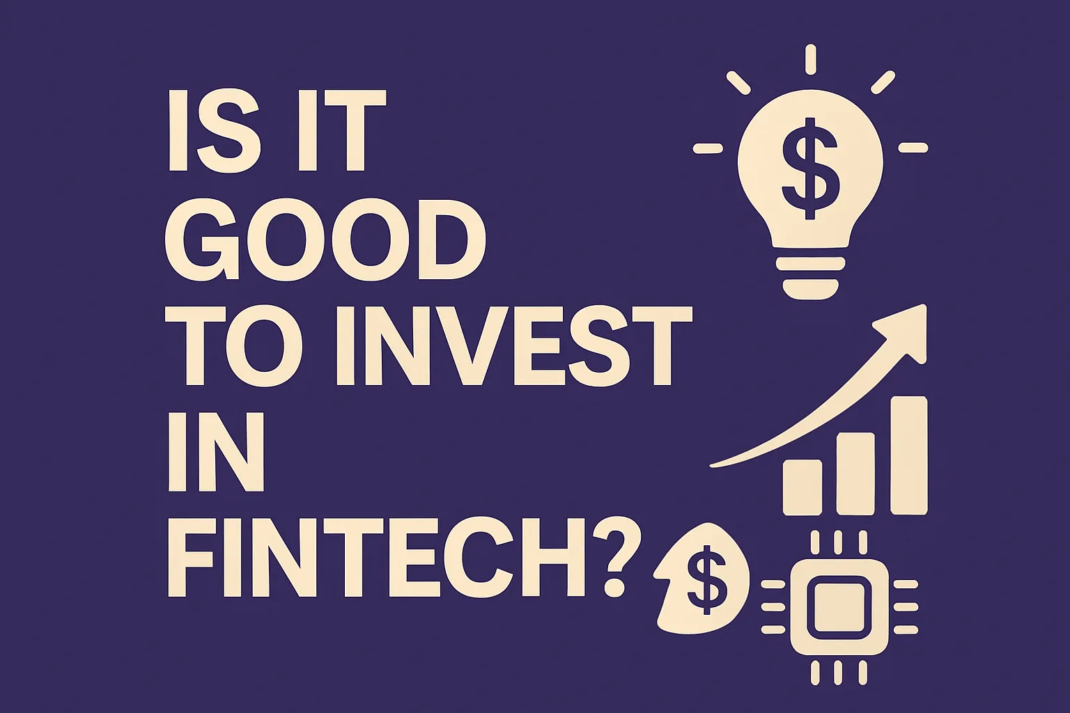 Is It Good to Invest in Fintech?