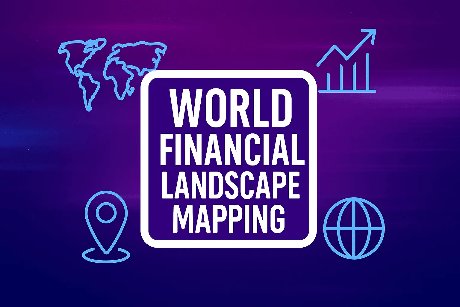 World Financial Landscape Mapping: Power, Policy, and Progress