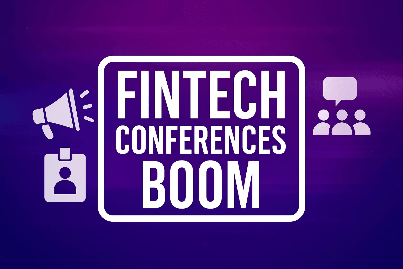 Fintech Conference Boom: Where Innovation Meets Influence