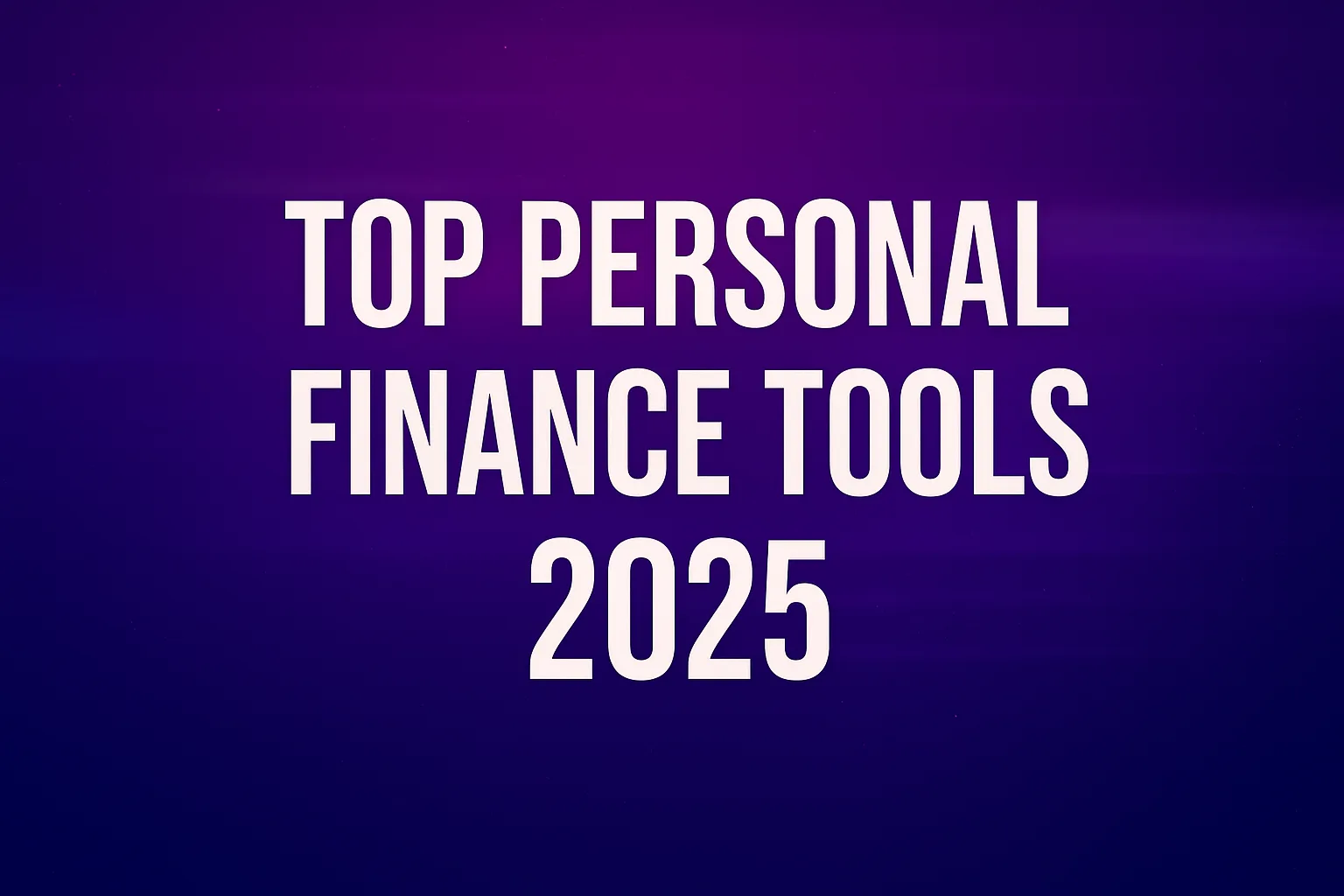 Top Personal Finance Tools 2025: Managing Money Smarter in a Digital World