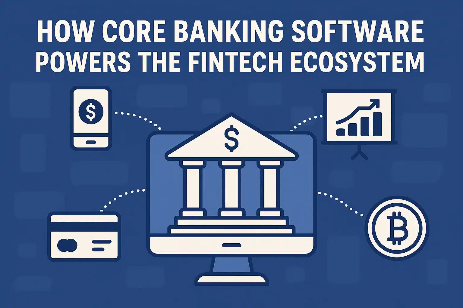 How Core Banking Software Powers the Fintech Ecosystem
